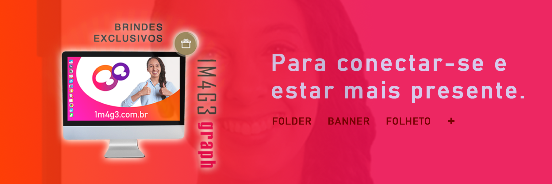 Para anunciar com êxito. Brindes exclusivos 1M4G3 Graph.